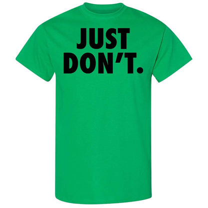 Just Don't. - Irish Green - 10
