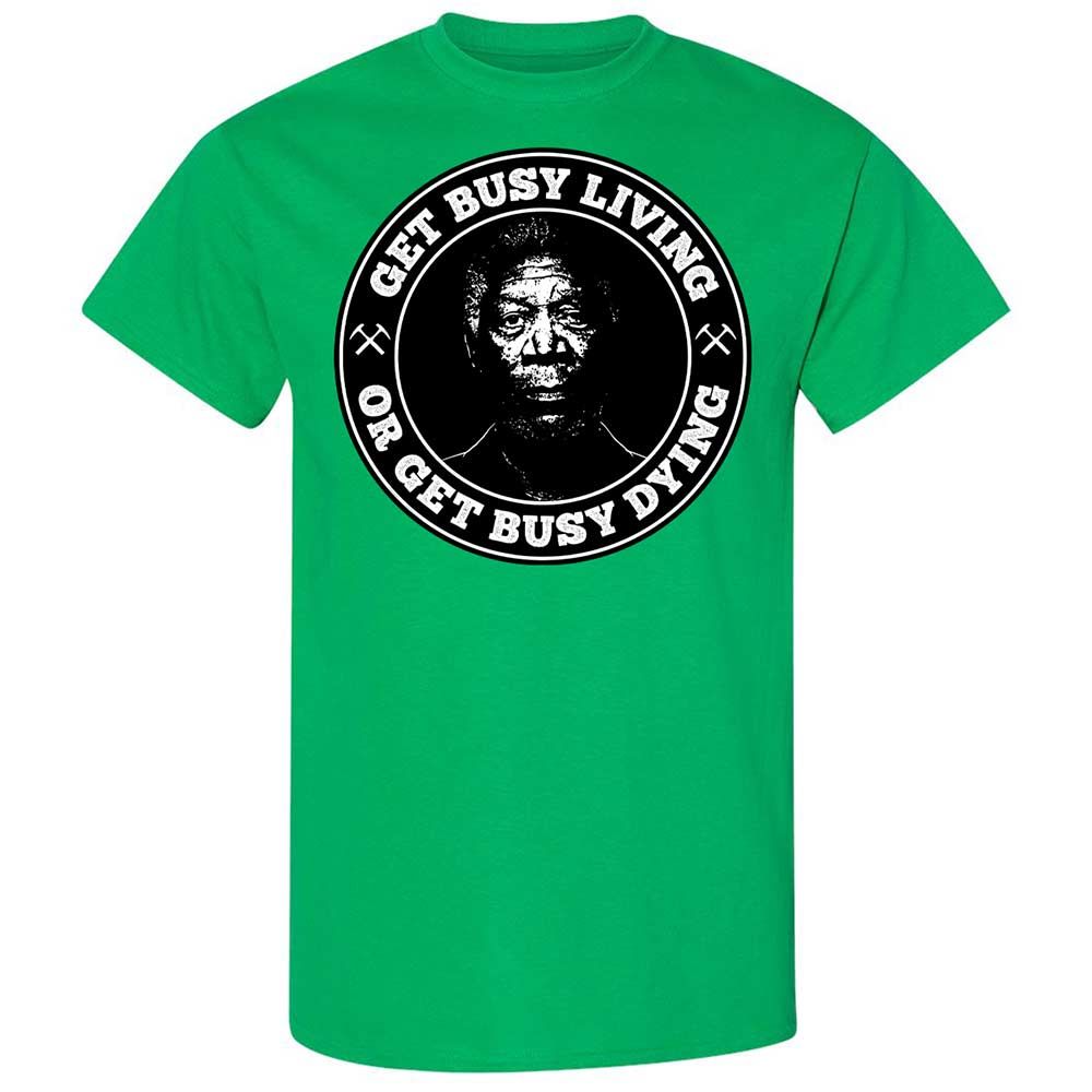 Get Busy Living or Get Busy Dying - Irish Green - 10