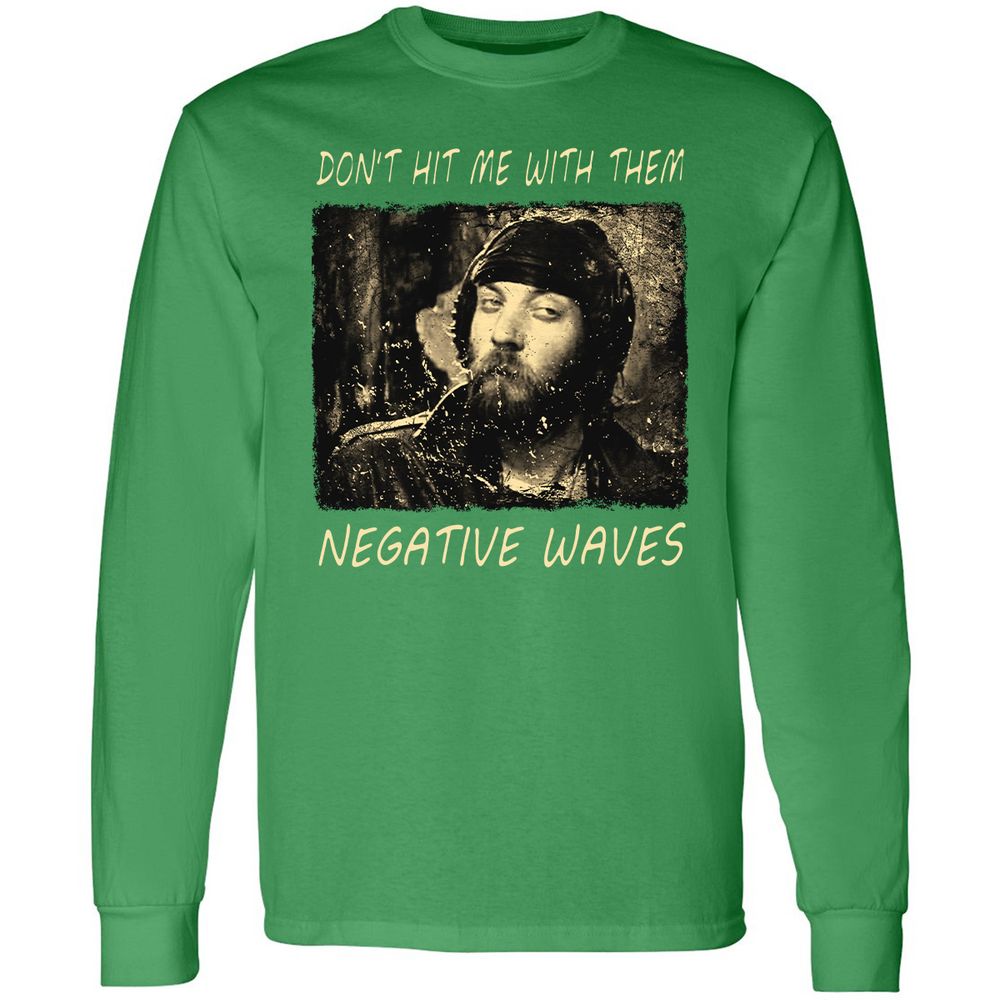 Don't hit me with them negative waves - Irish Green - 10