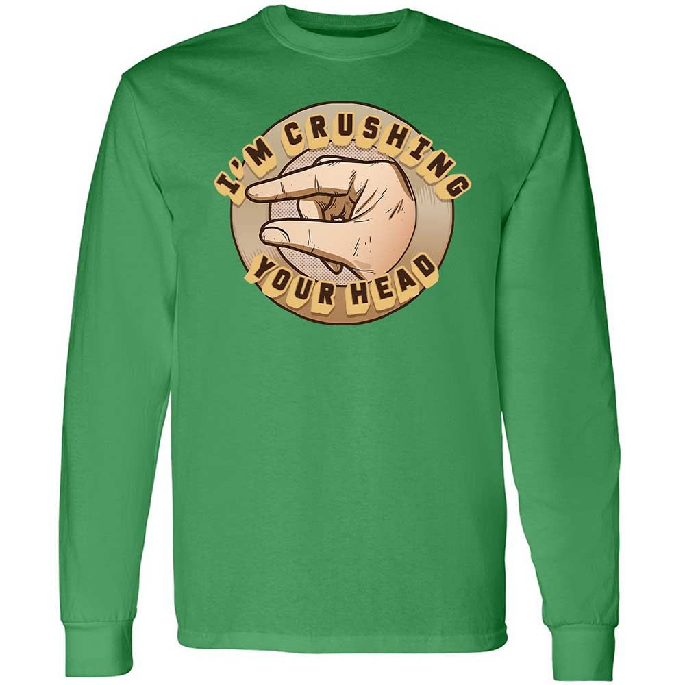 I'm Crushing Your Head - Irish Green - 10