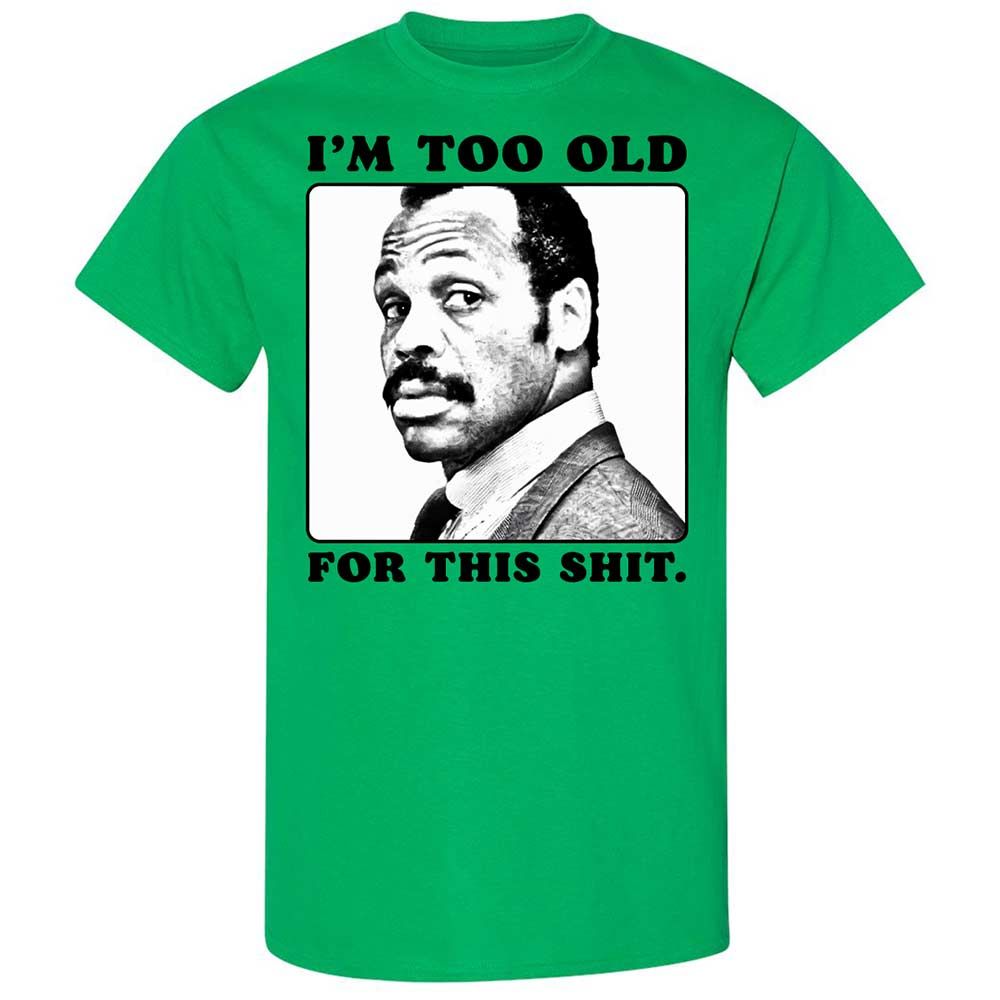 I'm too old for this shit - Irish Green - 10