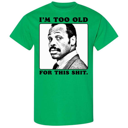 I'm too old for this shit - Irish Green - 10