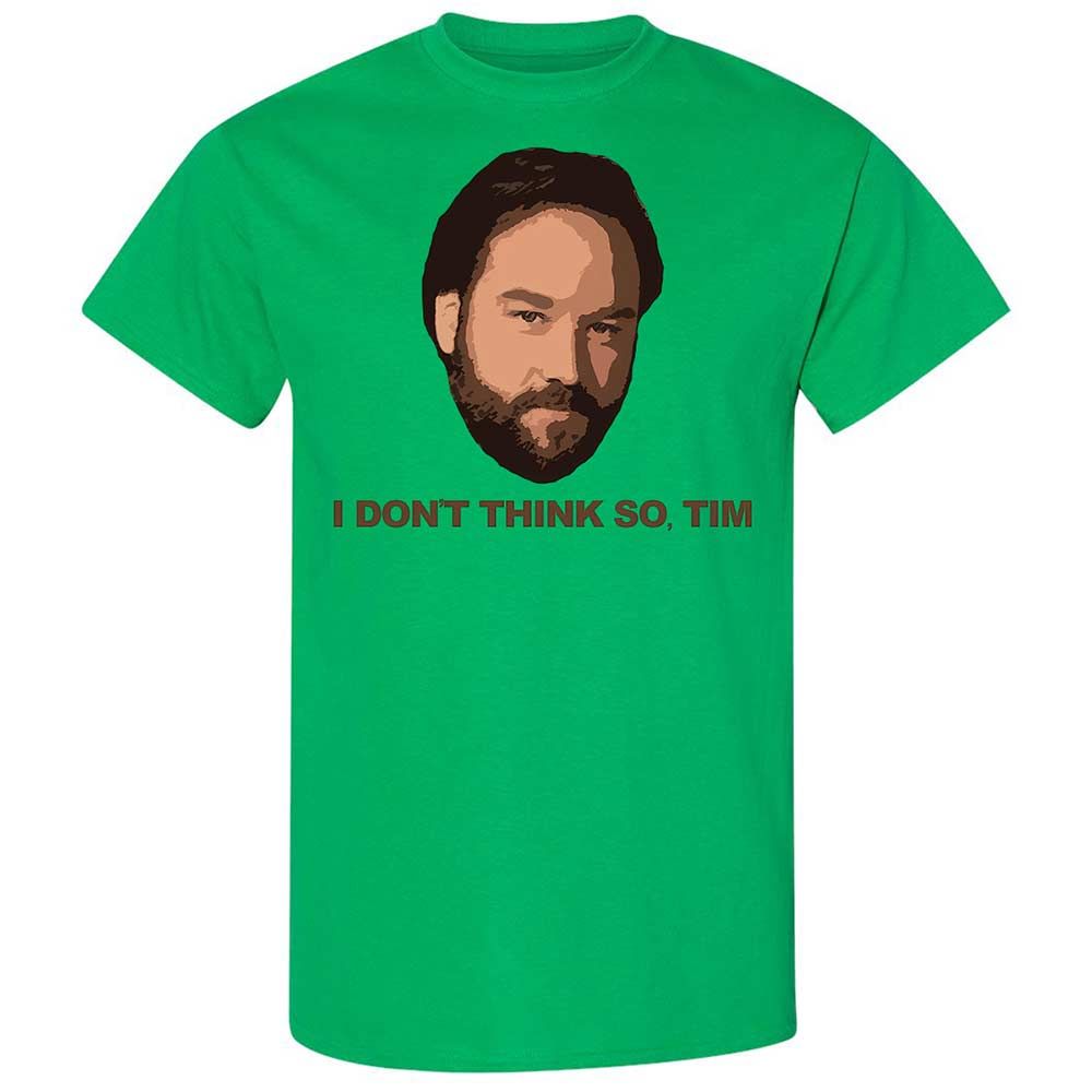 I Don't Think So Tim - Irish Green - 10