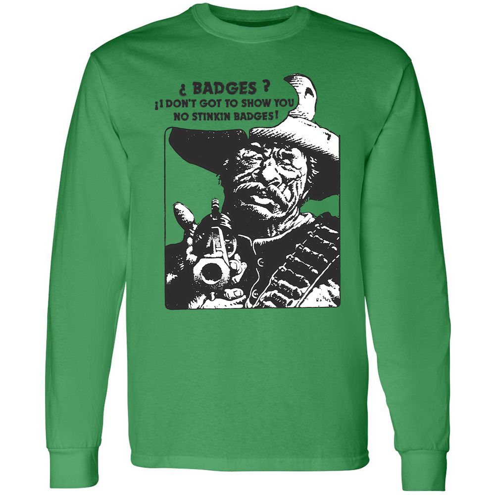 We Don't Need No Stinkin' Badges! - Irish Green - 10