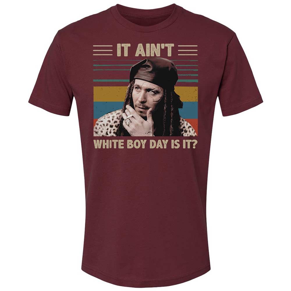 It ain't White Boy Day, is it - Maroon - 10
