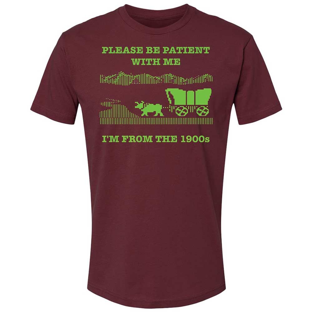 I'm from the 1900s - Maroon - 10