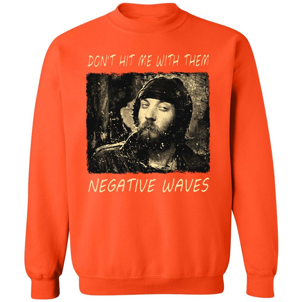 Don't hit me with them negative waves - Orange - 10
