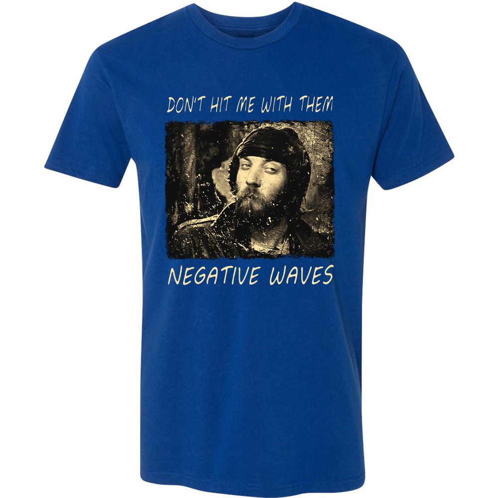 Don't hit me with them negative waves - Royal - 10
