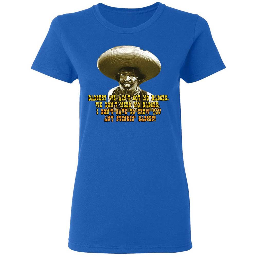 Ain't Got No Stinking Badges - Royal - 10