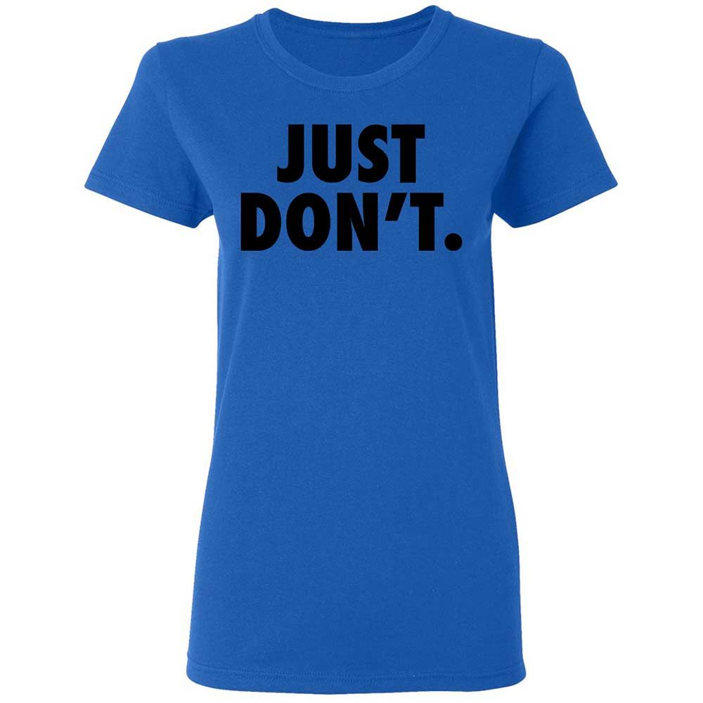 Just Don't. - Royal - 10