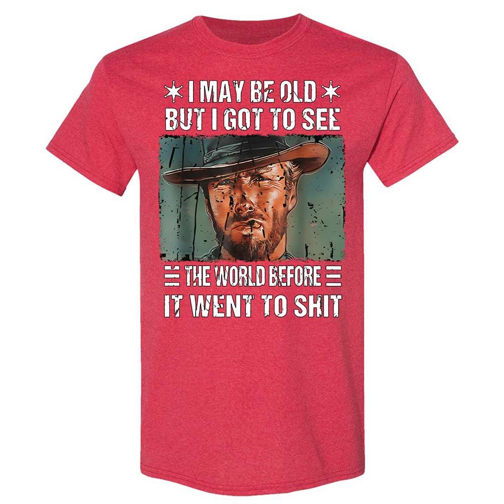 I May Be Old But I Got To See The World Before It Went To Shit - Heather Red - 11