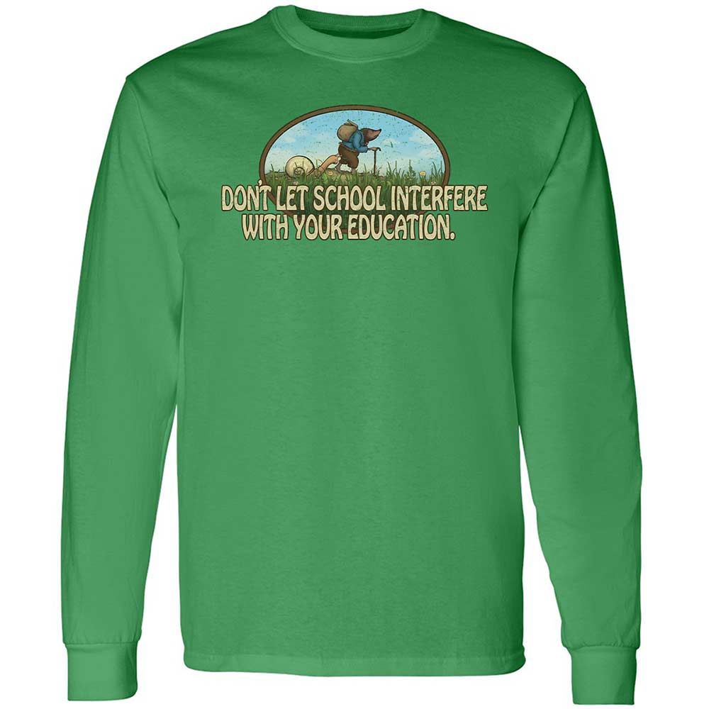 Don't Let School Interfere With Your Education - Irish Green - 11