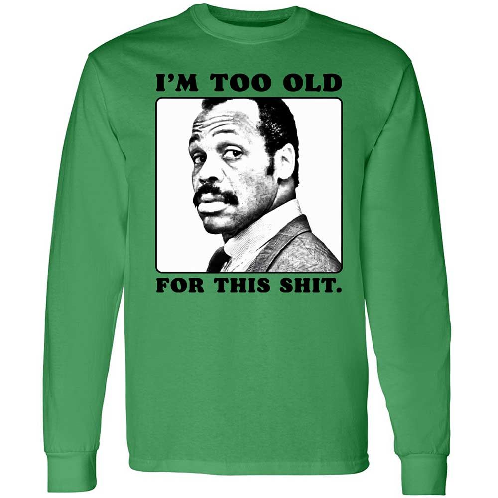 I'm too old for this shit - Irish Green - 11