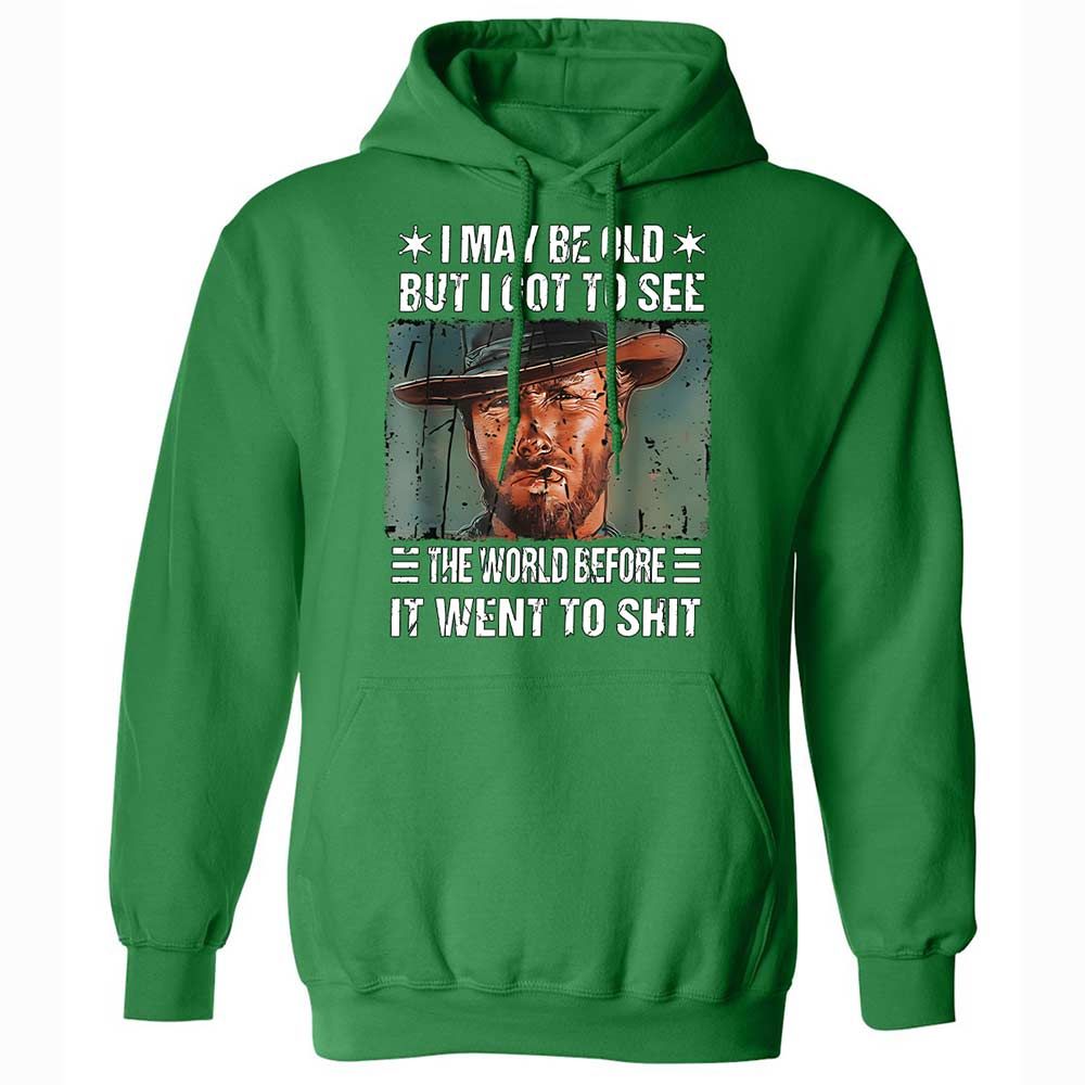 I May Be Old But I Got To See The World Before It Went To Shit - Irish Green - 11