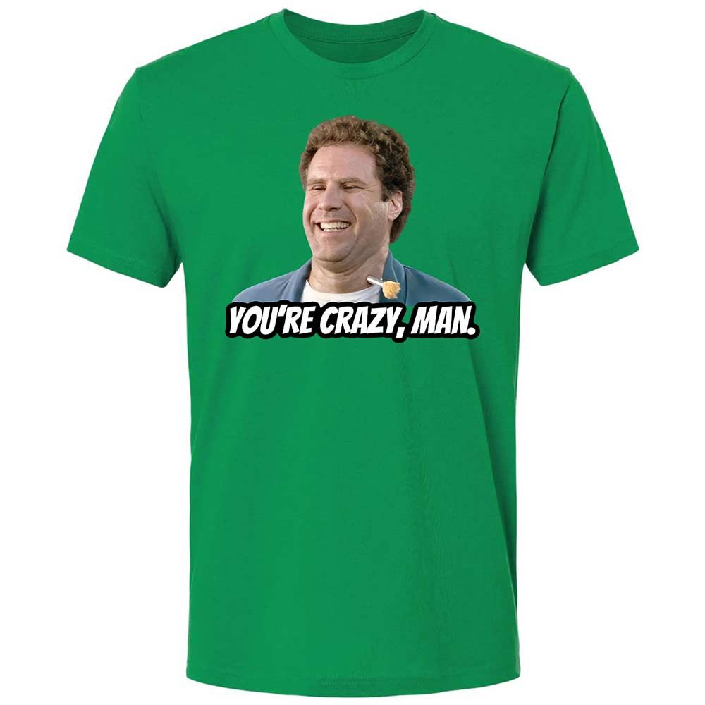 You're crazy, man - Kelly Green - 11