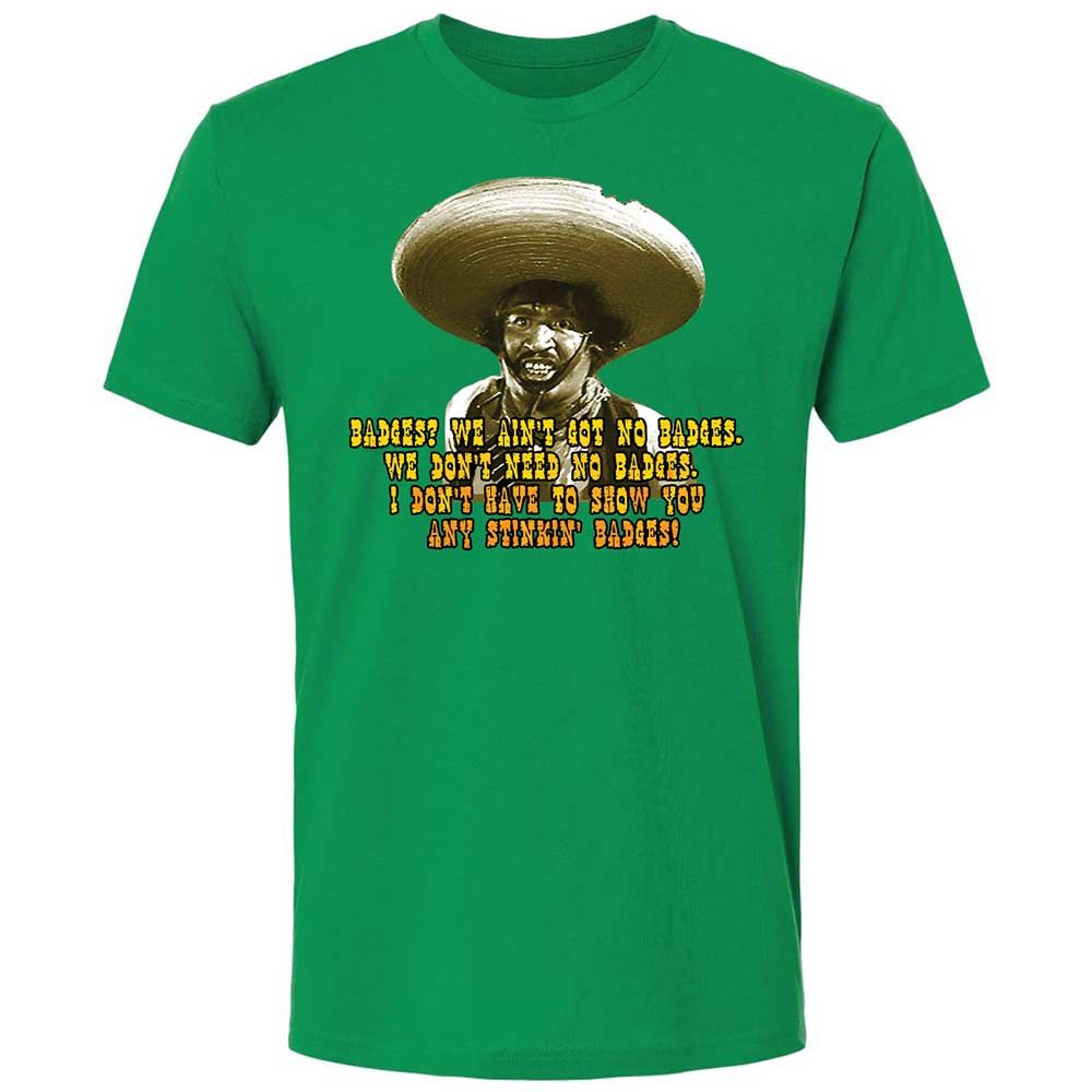 Ain't Got No Stinking Badges - Kelly Green - 11