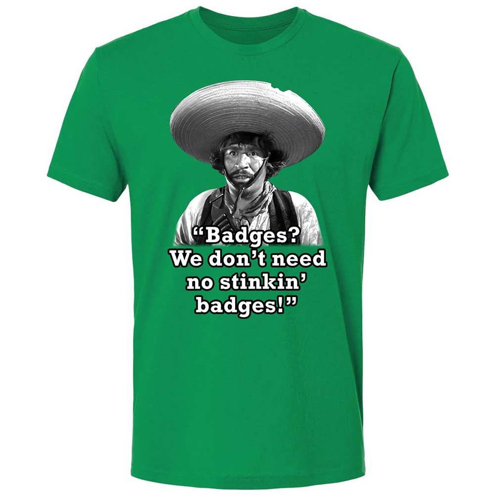 We don't need no stinkin' badges - Kelly Green - 11