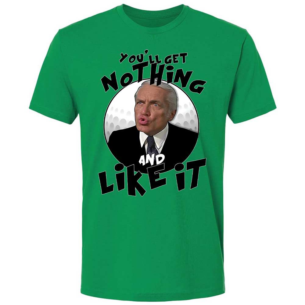 You'll get nothing and like it - Kelly Green - 11
