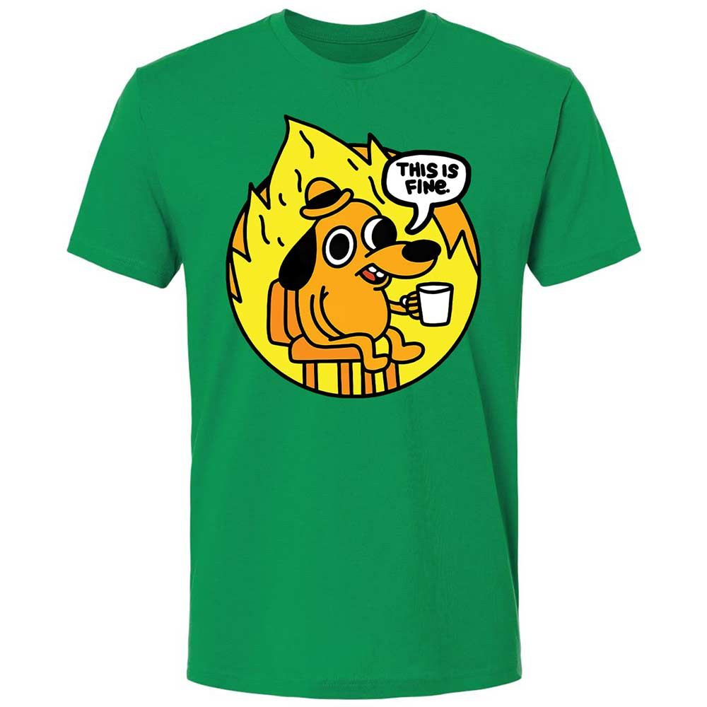 This is Fine - Kelly Green - 11