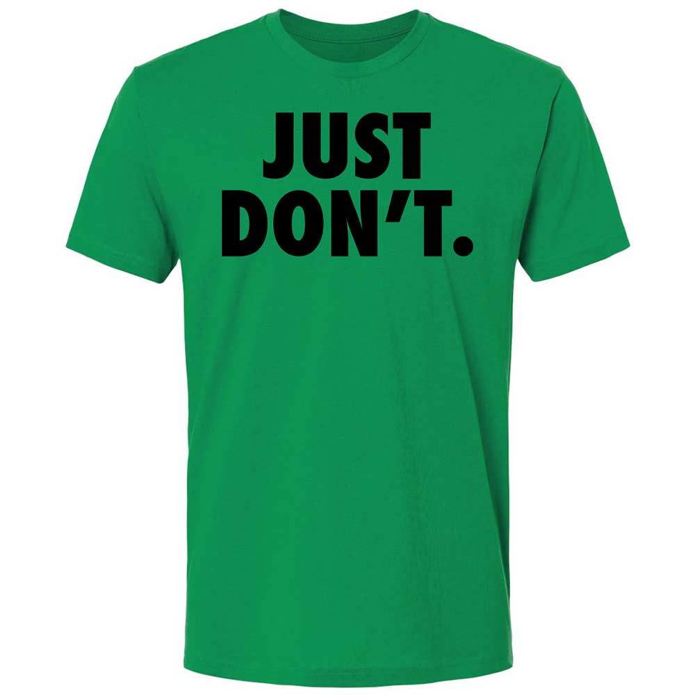 Just Don't. - Kelly Green - 11