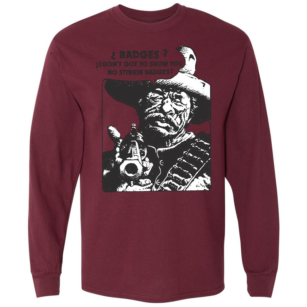 We Don't Need No Stinkin' Badges! - Maroon - 11