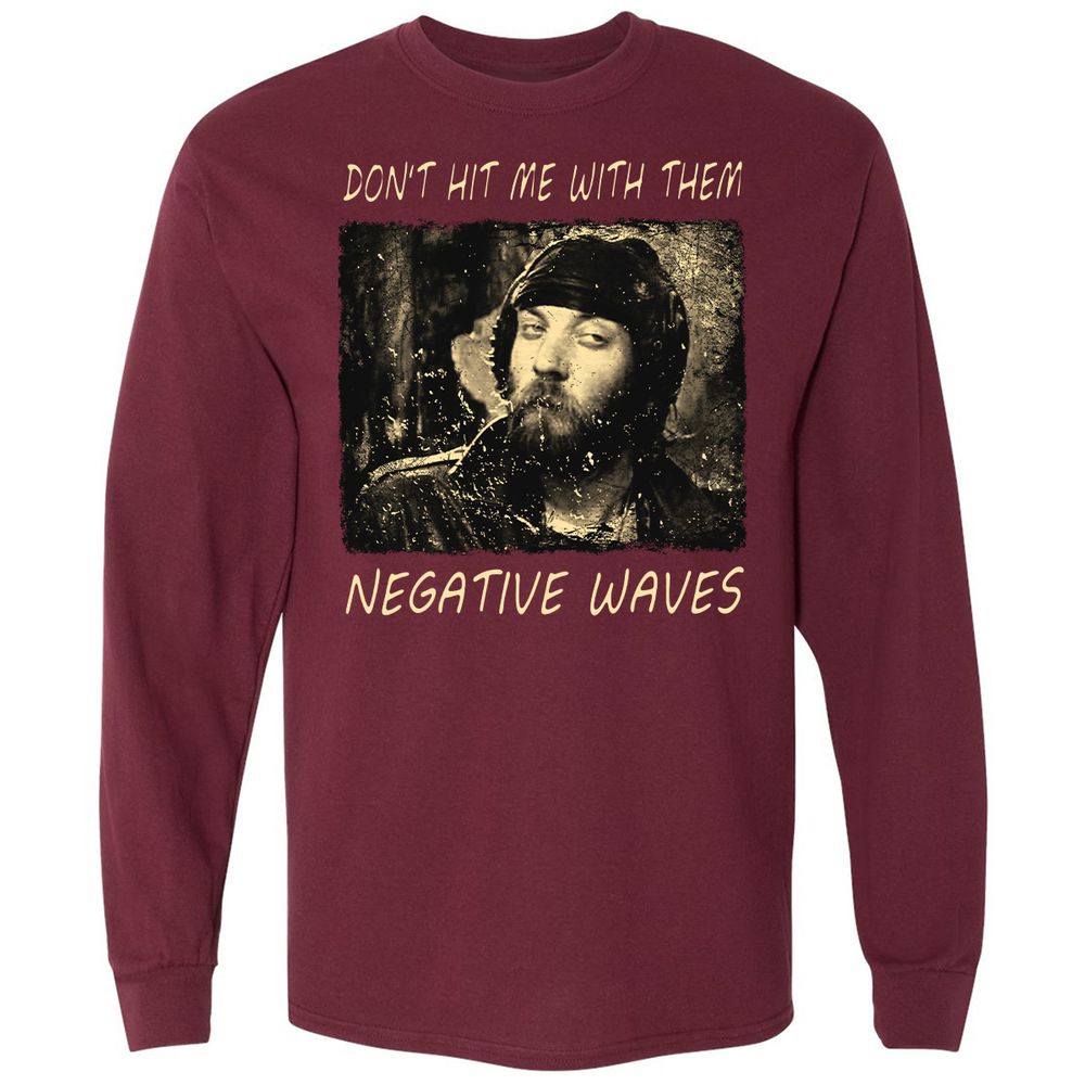 Don't hit me with them negative waves - Maroon - 11