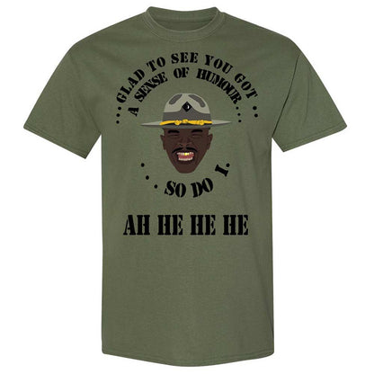 I'm glad to see you got a sense of humor - Military Green - 11