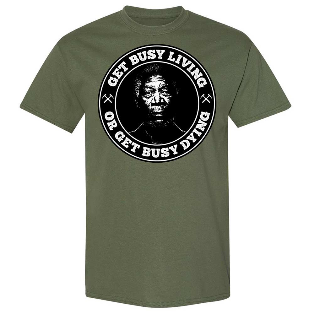 Get Busy Living or Get Busy Dying - Military Green - 11