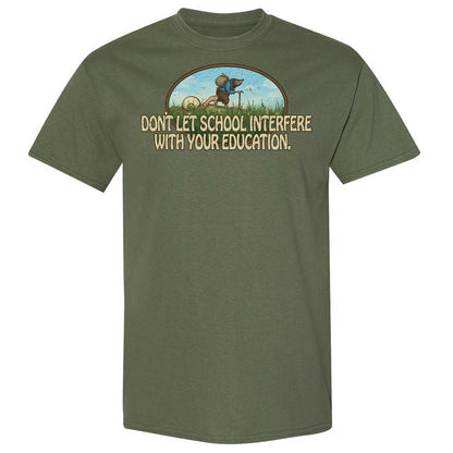 Don't Let School Interfere With Your Education - Military Green - 11