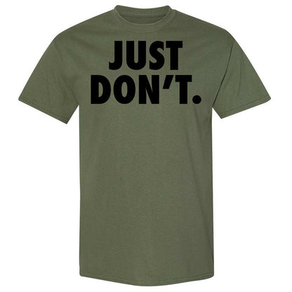 Just Don't. - Military Green - 11