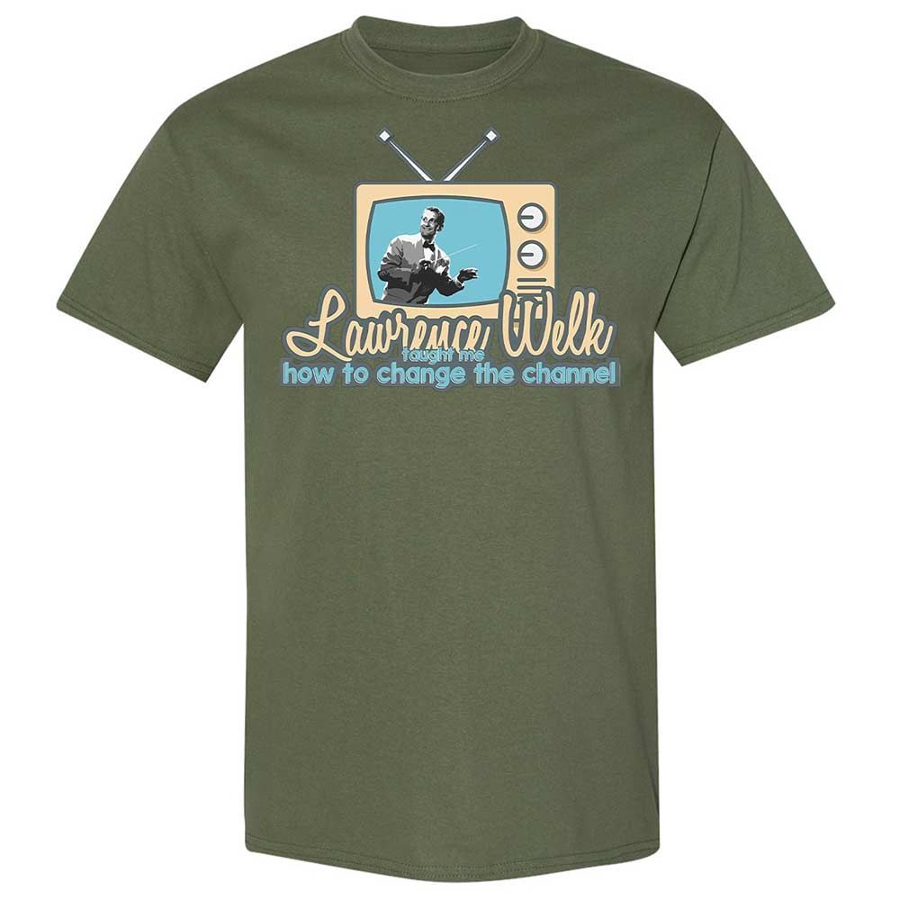 Lawrence Welk Taught Me How to Change the Channel - Military Green - 11