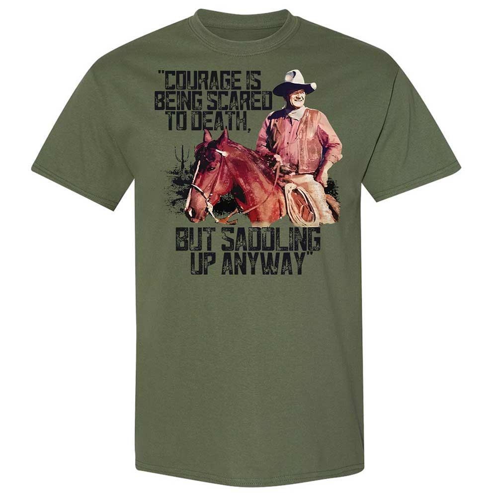 Courage is being scared to death, but saddling up anyway - Military Green - 11