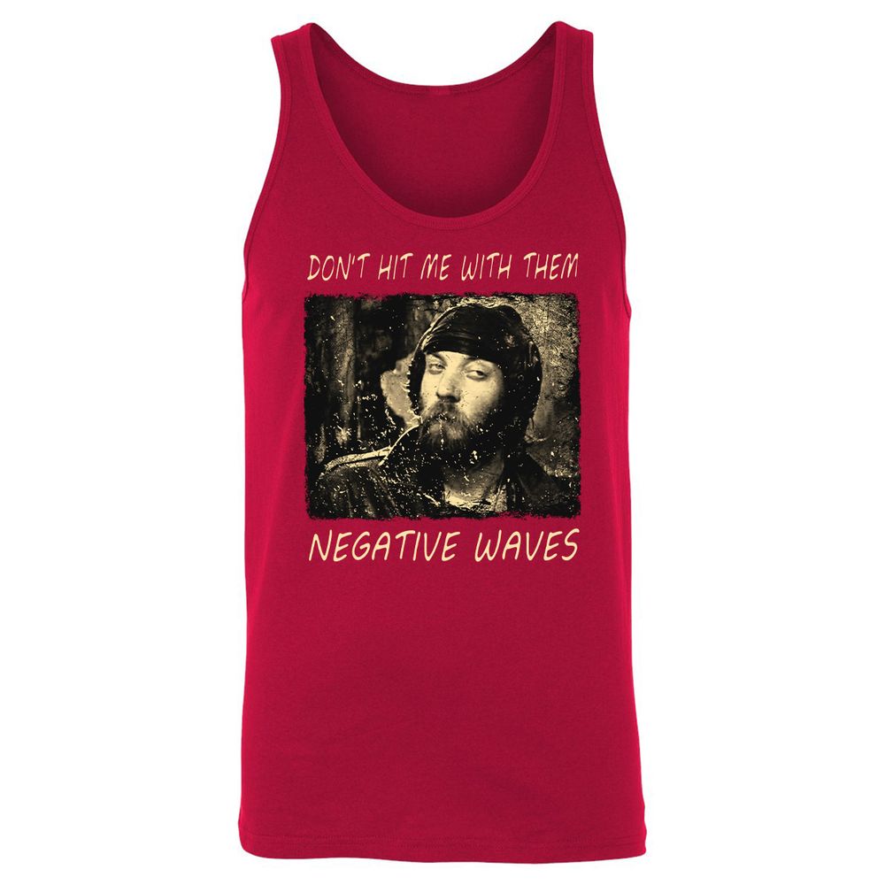 Don't hit me with them negative waves - Red - 11
