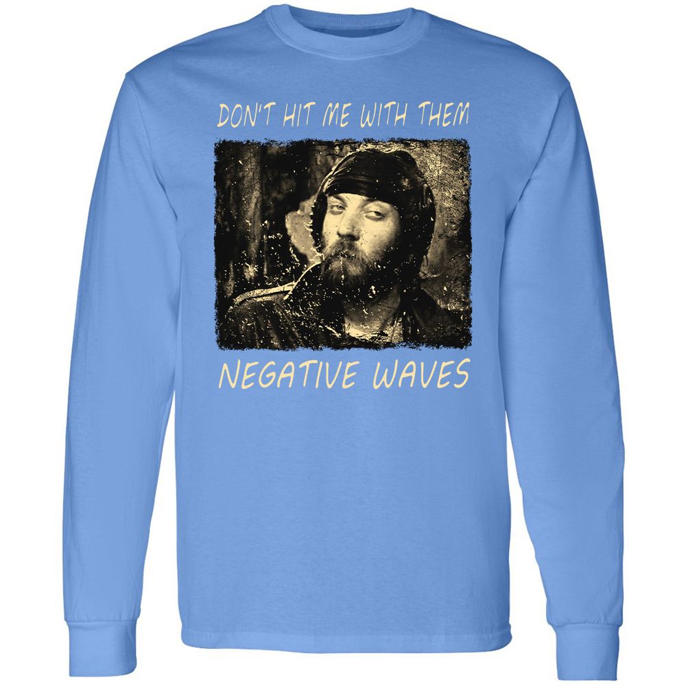 Don't hit me with them negative waves - Carolina Blue - 12