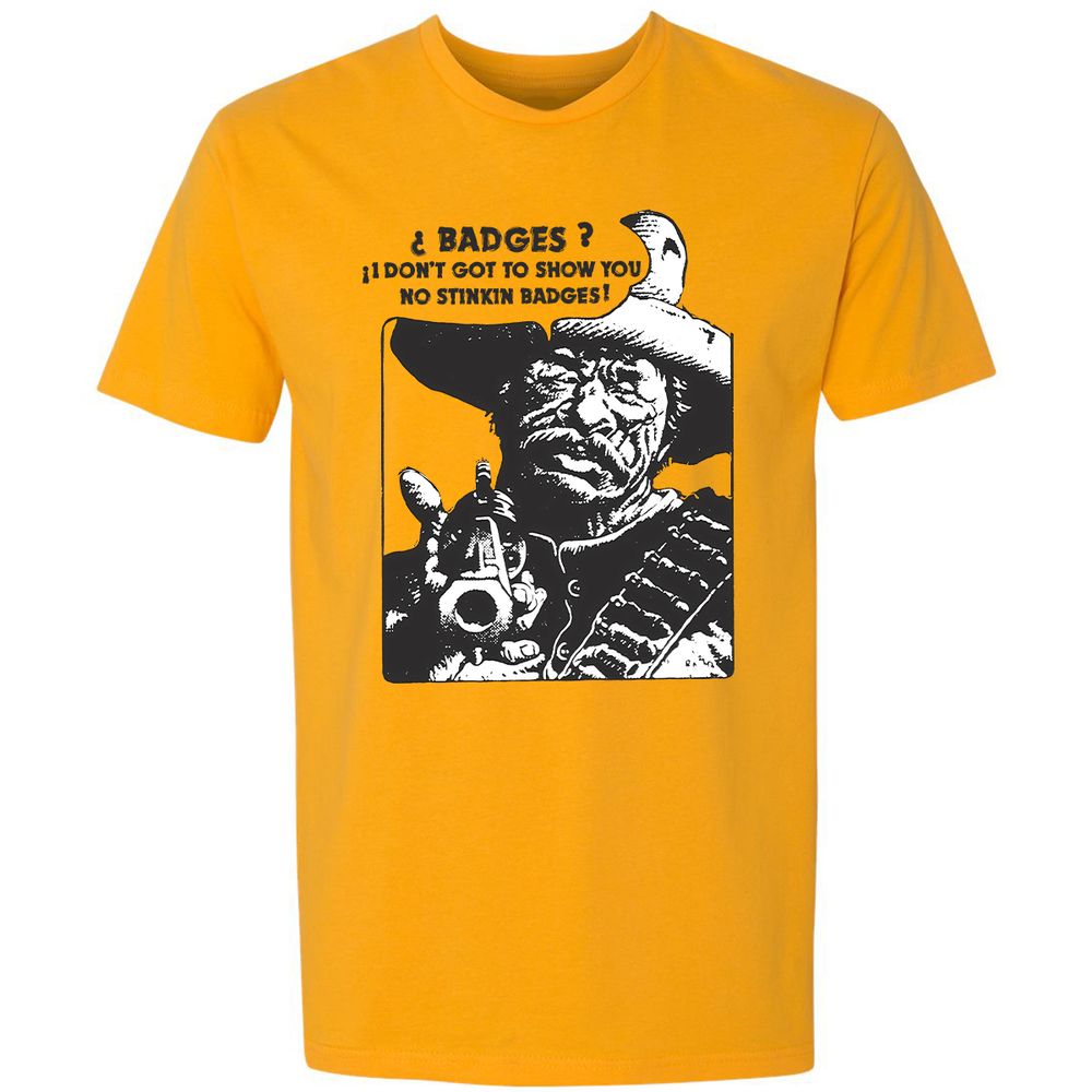 We Don't Need No Stinkin' Badges! - Gold - 12