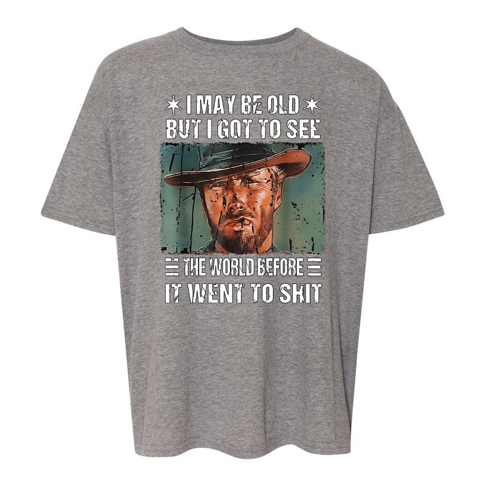 I May Be Old But I Got To See The World Before It Went To Shit - Graphite Heather - 12