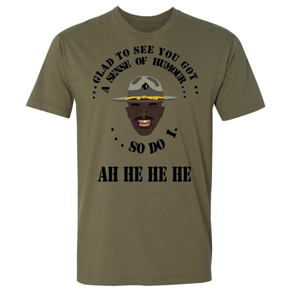 I'm glad to see you got a sense of humor - Military Green - 12