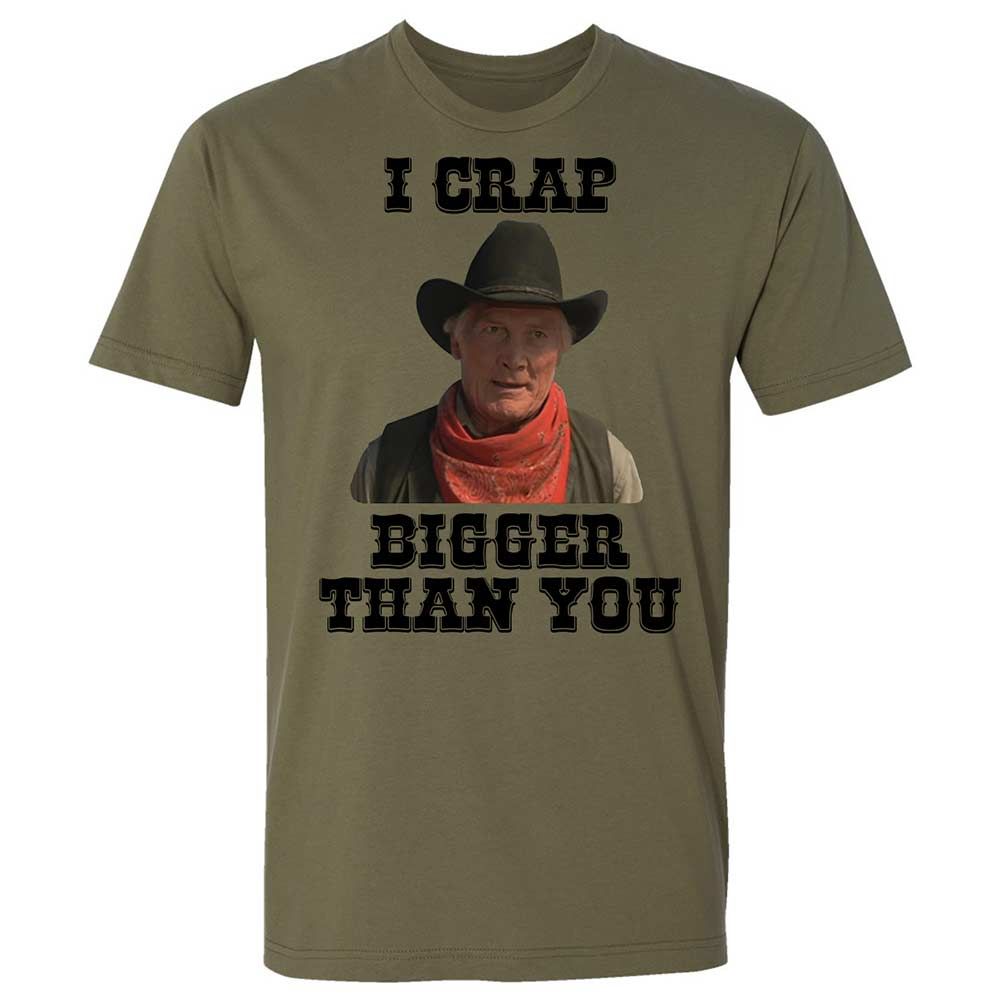 I Crap Bigger Than You - Military Green - 12