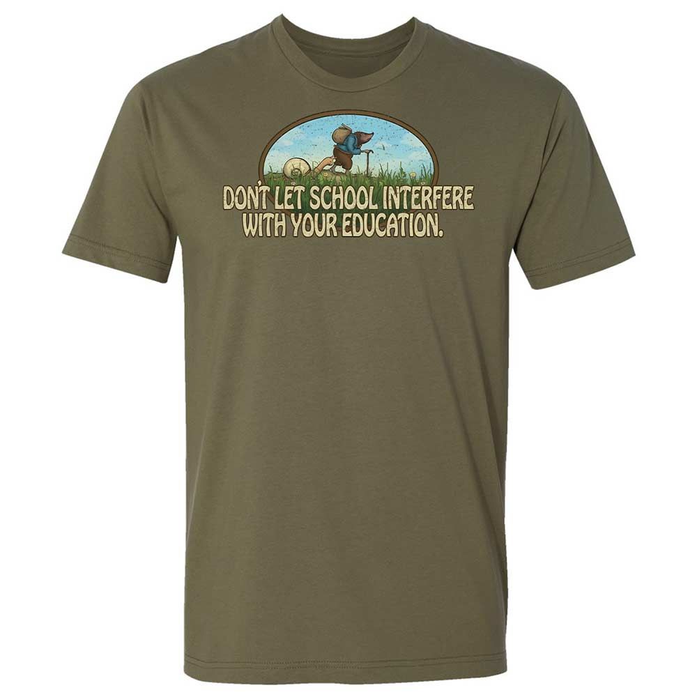 Don't Let School Interfere With Your Education - Military Green - 12