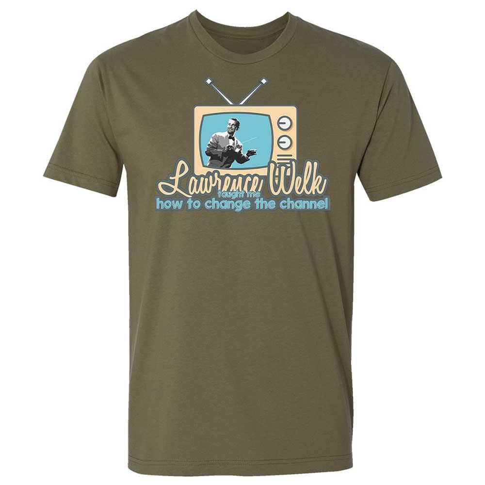 Lawrence Welk Taught Me How to Change the Channel - Military Green - 12