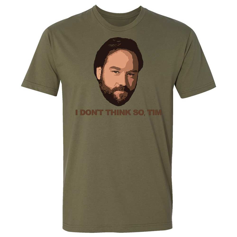 I Don't Think So Tim - Military Green - 12