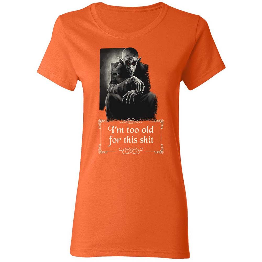 I'm too old for this shit - Orange - 12