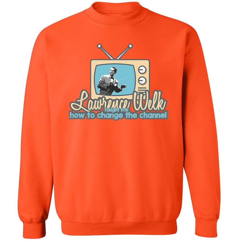 Lawrence Welk Taught Me How to Change the Channel - Orange - 12