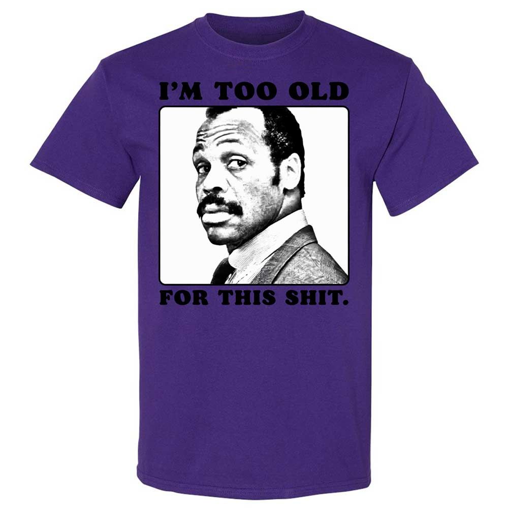 I'm too old for this shit - Purple - 12