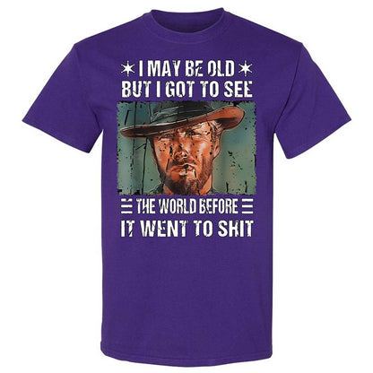 I May Be Old But I Got To See The World Before It Went To Shit - Purple - 12