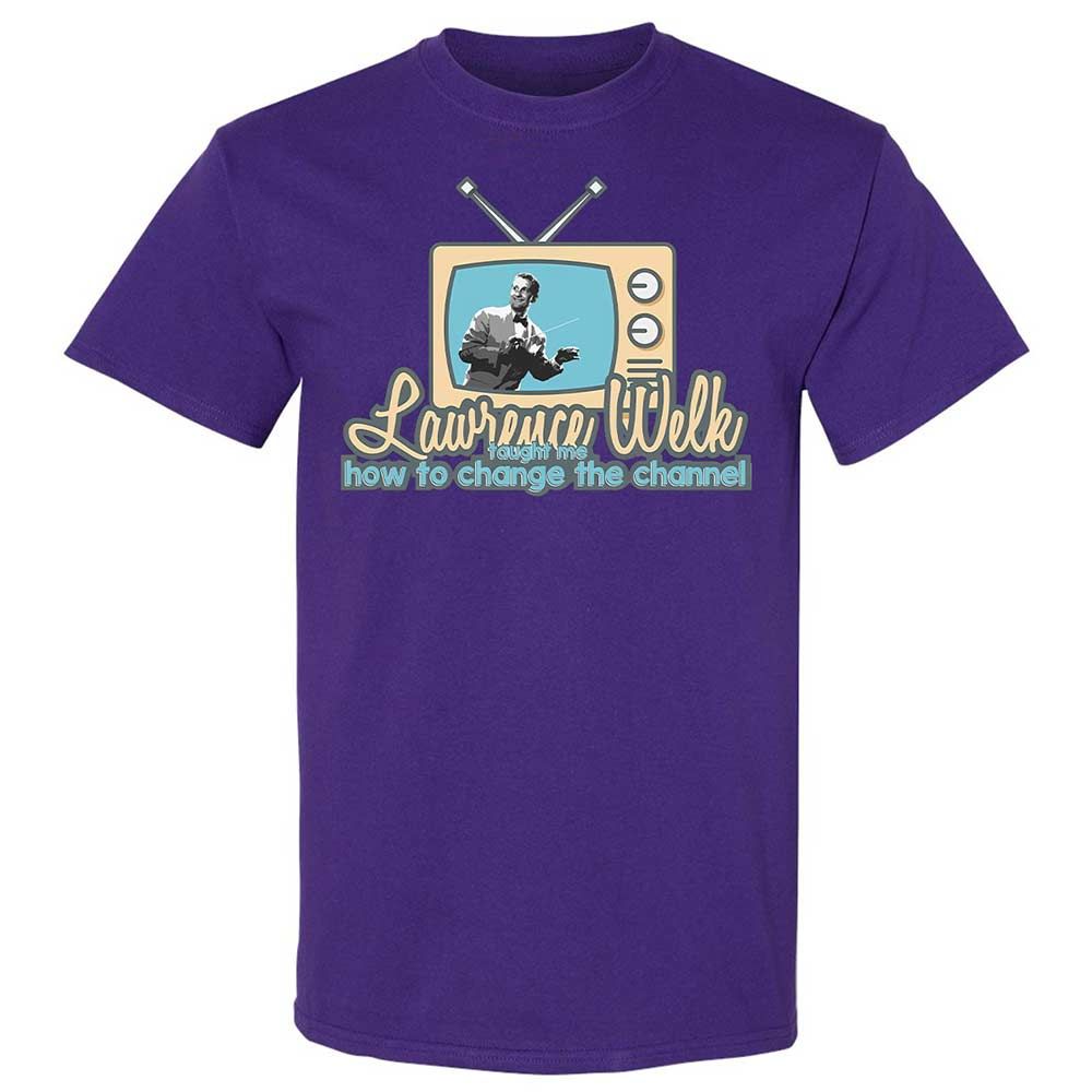 Lawrence Welk Taught Me How to Change the Channel - Purple - 12