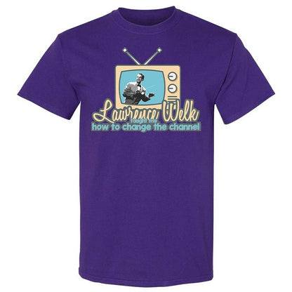 Lawrence Welk Taught Me How to Change the Channel - Purple - 12