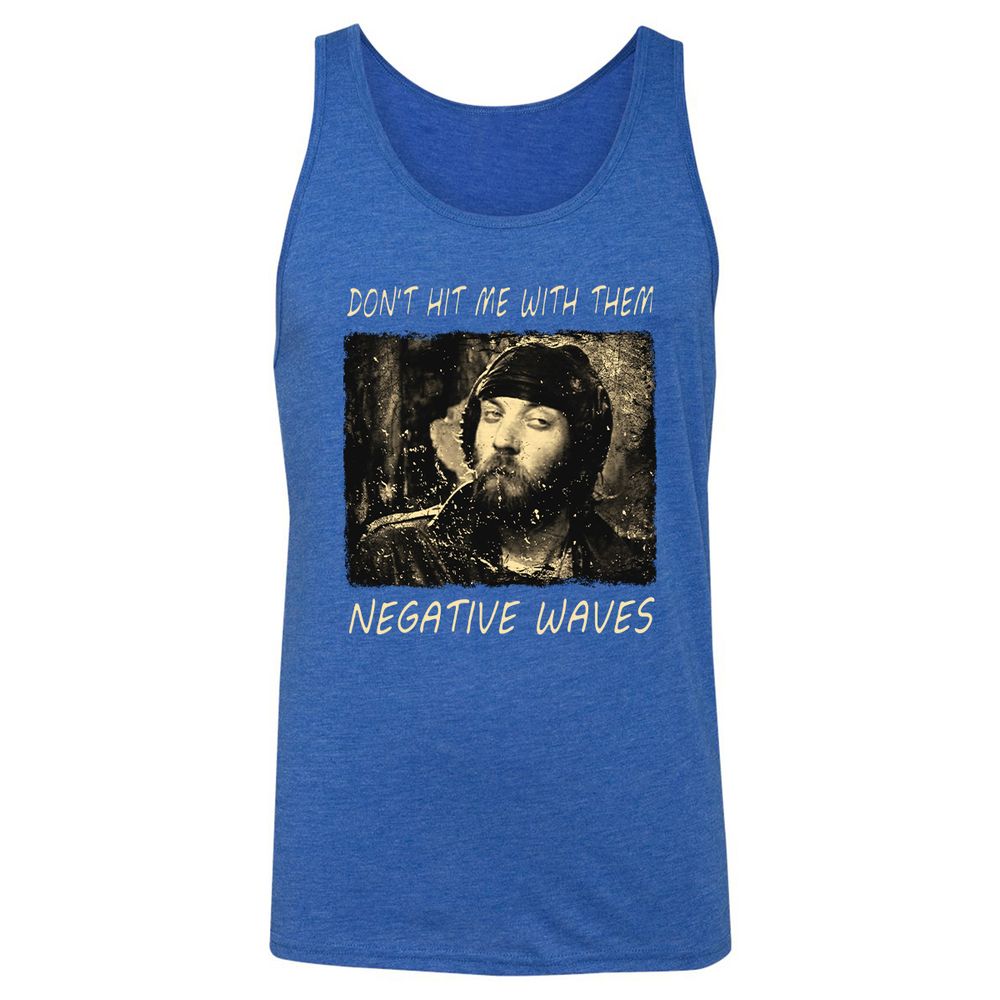 Don't hit me with them negative waves - True Royal Triblend - 12