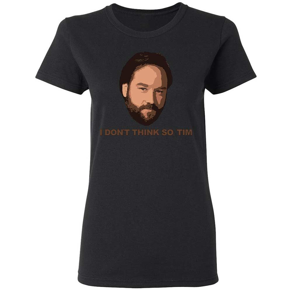 I Don't Think So Tim - Black - 13