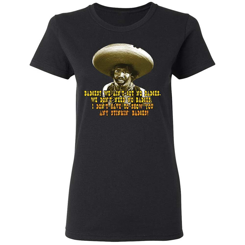 Ain't Got No Stinking Badges - Black - 13